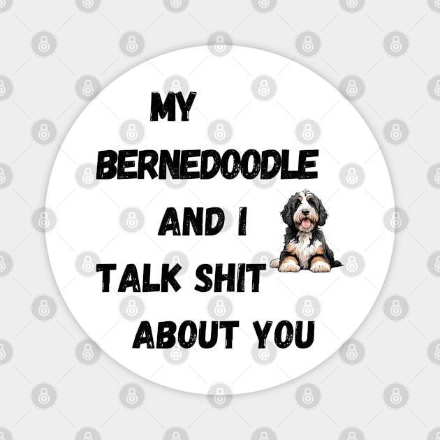 My Bernedoodle and I Talk $hit Magnet by Doodle and Things